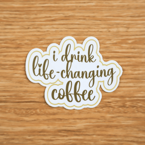Drink Life-Changing Coffee Sticker