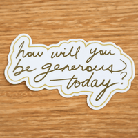 How Will You Be Generous? Quote Sticker